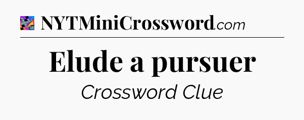 Elude a pursuer Crossword Clue