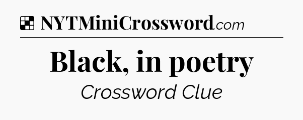 Solution: Black, in poetry - NYT Crossword