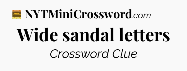 Wide sandal letters - Eugene Sheffer Crossword