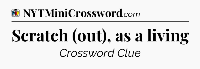 Scratch (out), as a living Crossword Clue