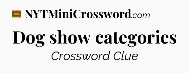 Dog show categories - Eugene Sheffer Crossword