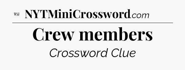 Crew members - WSJ Crossword