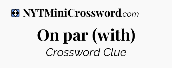 Solution: On par (with) - NYT Mini Crossword