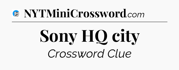 Sony HQ city Crossword Clue