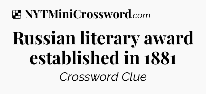 Solution: Russian literary award established in 1881 - NYT Crossword
