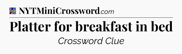 Platter for breakfast in bed Crossword Clue