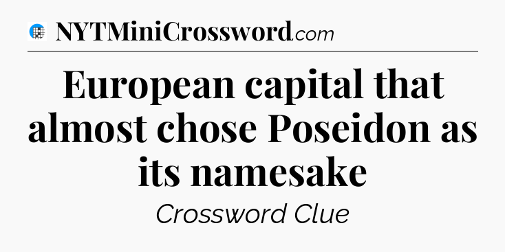 European capital that almost chose Poseidon as its namesake Crossword Clue