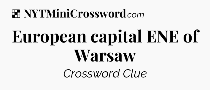 Solution: European capital ENE of Warsaw - NYT Crossword