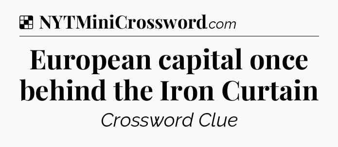 Solution: European capital once behind the Iron Curtain - NYT Crossword