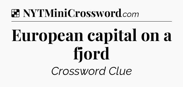Solution: European capital on a fjord - NYT Crossword