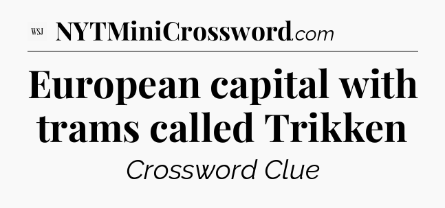 European capital with trams called Trikken - WSJ Crossword