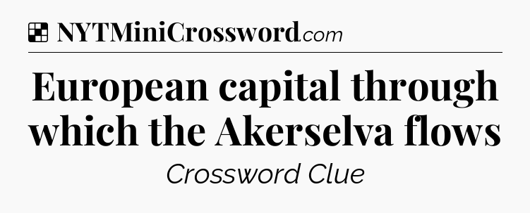 Solution: European capital through which the Akerselva flows - NYT Crossword