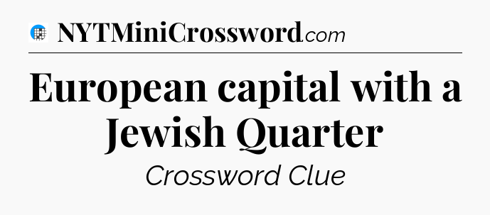 European capital with a Jewish Quarter Crossword Clue