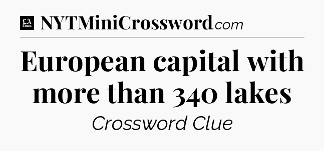 European capital with more than 340 lakes - LA Times Crossword
