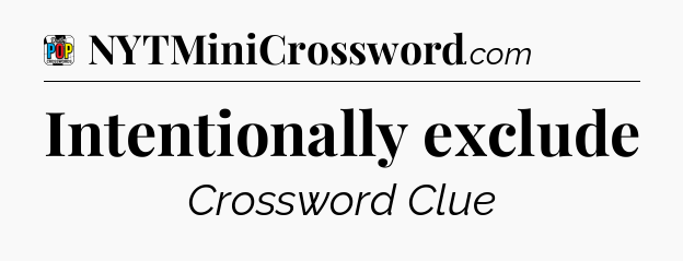 Intentionally exclude Crossword Clue