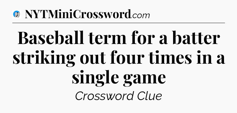 Baseball term for a batter striking out four times in a single game Crossword Clue