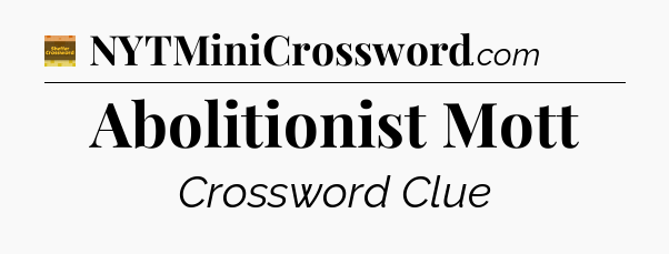 Abolitionist Mott - Eugene Sheffer Crossword