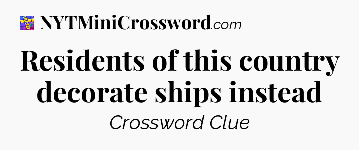 Residents of this country decorate ships instead Codycross