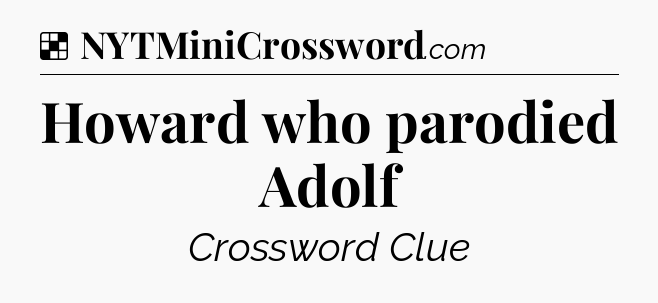 Solution: Howard who parodied Adolf - NYT Crossword