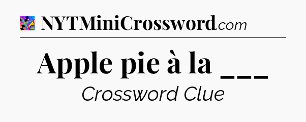 Apple pie à la ___ Crossword Clue