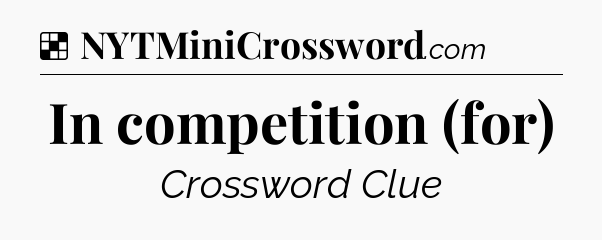 Solution: In competition (for) - NYT Crossword