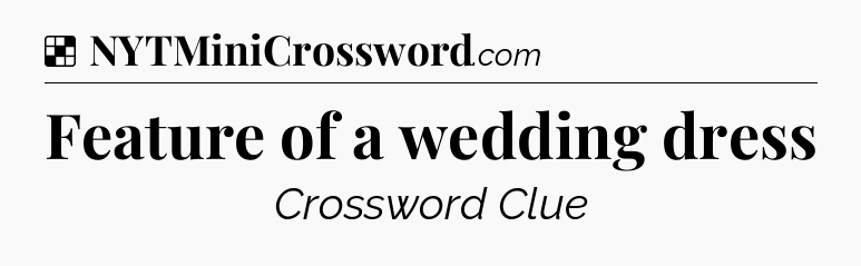 Solution: Feature of a wedding dress - NYT Crossword