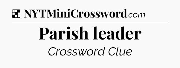 Solution: Parish leader - NYT Crossword