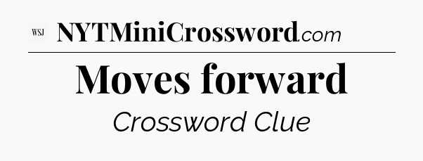 Moves forward - WSJ Crossword