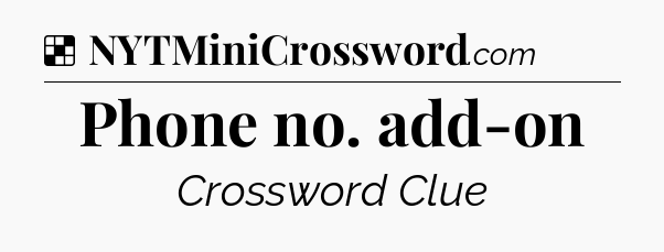 Solution: Phone no. add-on - NYT Crossword