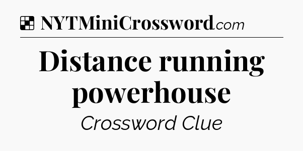 Solution: Distance running powerhouse - NYT Crossword
