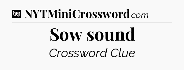 Sow sound Crossword Clue