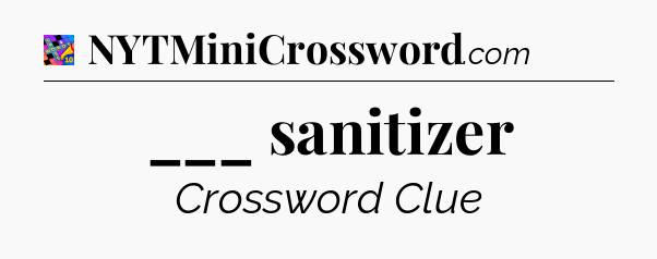 ___ sanitizer Crossword Clue