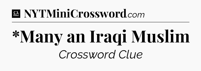 *Many an Iraqi Muslim - LA Times Crossword