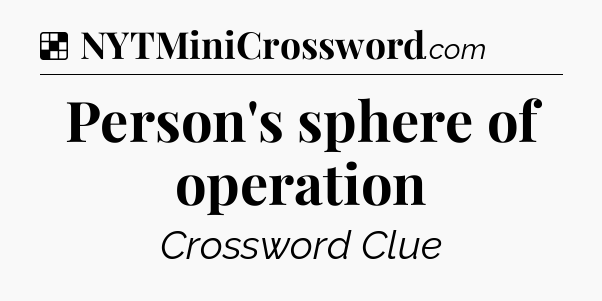Solution: Person's sphere of operation - NYT Crossword