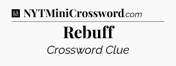 Rebuff - LA Times Crossword