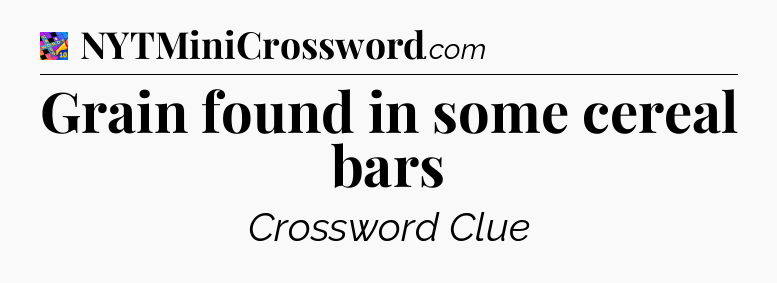 Grain found in some cereal bars Crossword Clue