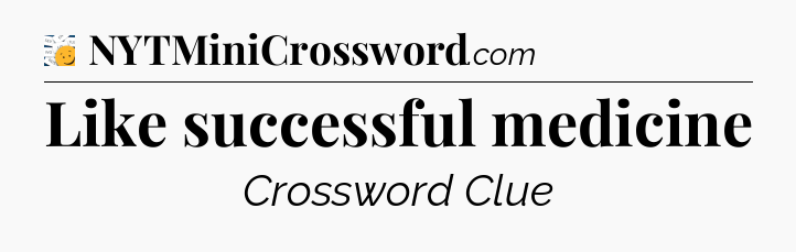 Like successful medicine - 7 Little Words