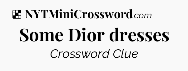 Solution: Some Dior dresses - NYT Crossword