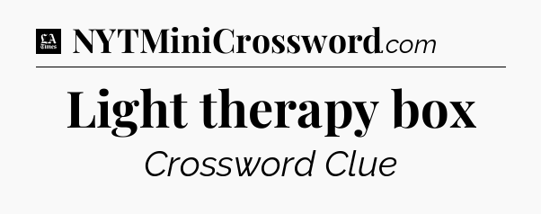Light therapy box - LA Times Crossword