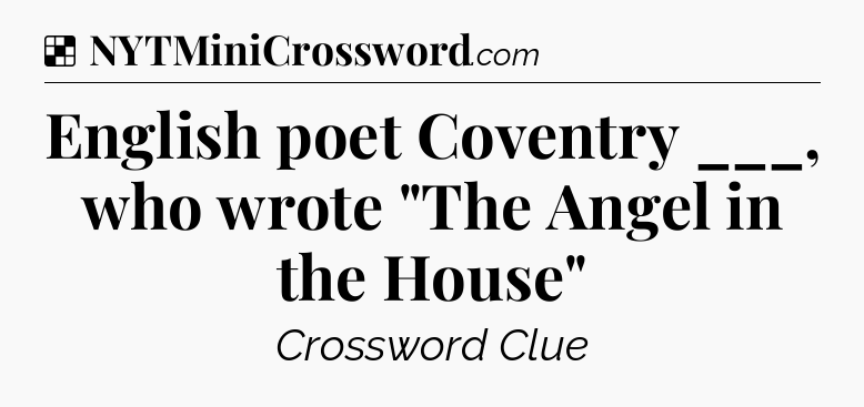 Solution: English poet Coventry ___, who wrote 