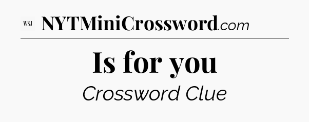 Is for you - WSJ Crossword