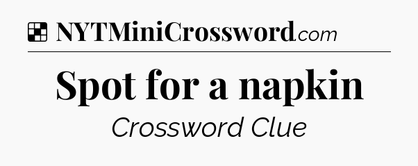 Solution: Spot for a napkin - NYT Crossword
