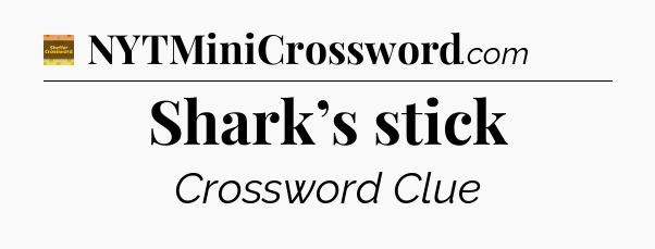Shark’s stick crossword clue Eugene Sheffer