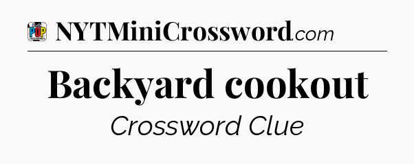 Backyard cookout Crossword Clue