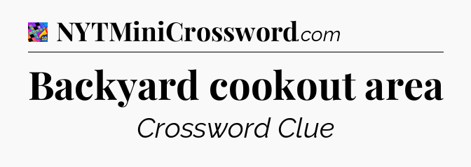 Backyard cookout area Crossword Clue