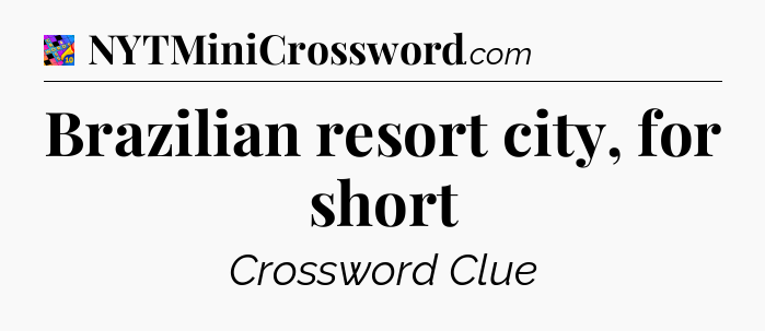 Brazilian resort city, for short Crossword Clue