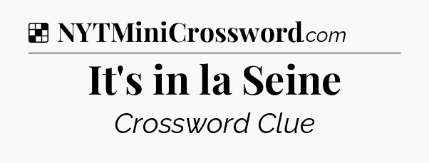 Solution: It's in la Seine - NYT Crossword