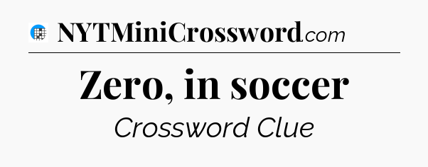 Zero, in soccer Crossword Clue