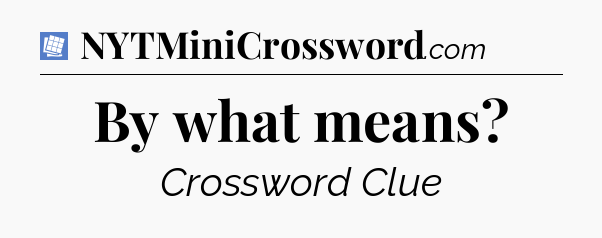 By what means Puzzle Page Crossword Clue