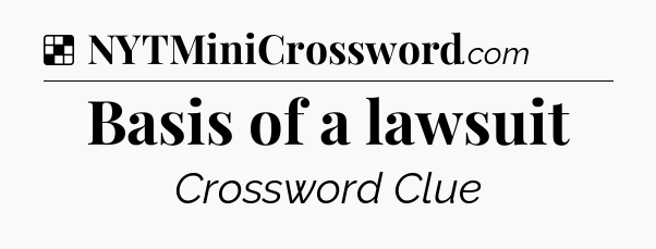 Solution: Basis of a lawsuit - NYT Crossword